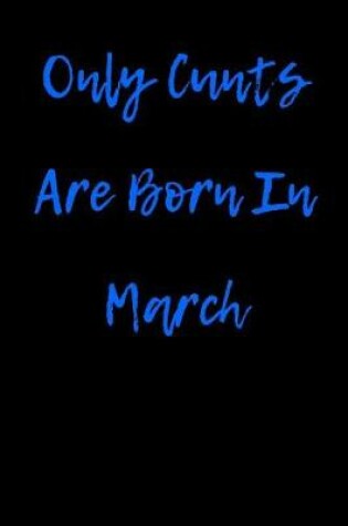 Cover of Only Cunts are Born in March