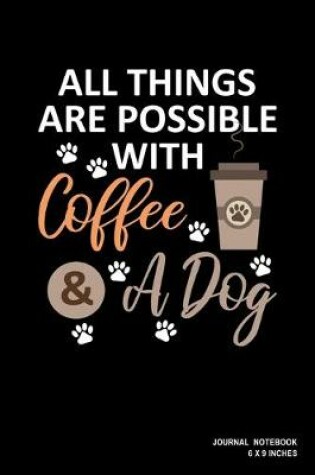 Cover of All Things Are Possible With Coffee And A Dog