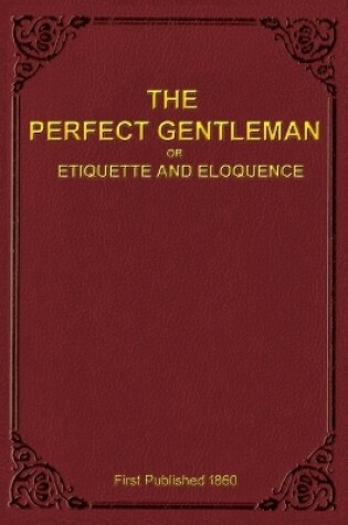 Cover of The Perfect Gentleman or Etiquette and Eloquence (Paperback)