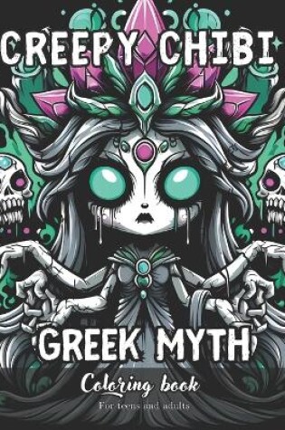 Cover of Creepy Chibi Greek Myth Coloring Book for Teens and Adults
