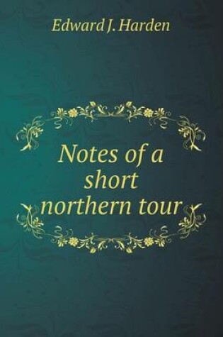 Cover of Notes of a short northern tour