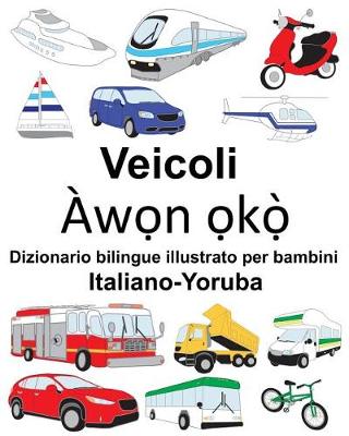 Book cover for Italiano-Yoruba Veicoli Dizionario bilingue illustrato per bambini