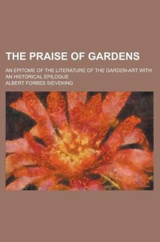 Cover of The Praise of Gardens; An Epitome of the Literature of the Garden-Art with an Historical Epilogue