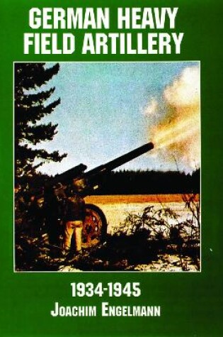 Cover of German Heavy Field Artillery in World War II
