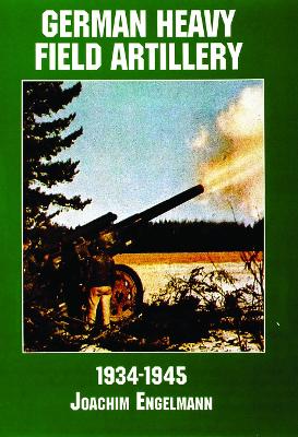Book cover for German Heavy Field Artillery in World War II