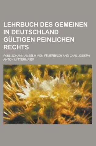 Cover of Lehrbuch Des Gemeinen in Deutschland Gultigen Peinlichen Rechts