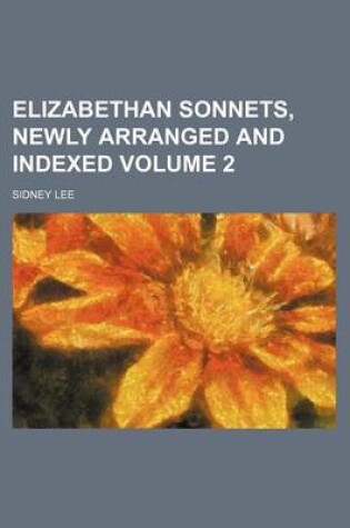 Cover of Elizabethan Sonnets, Newly Arranged and Indexed Volume 2