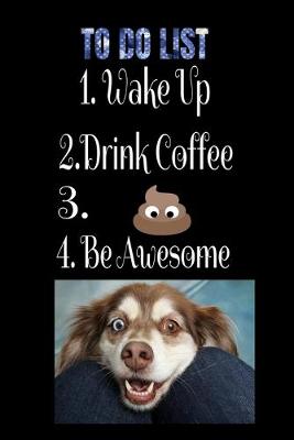 Book cover for To-Do List 1. Wake Up 2. Drink Coffee 3. Poop. 4. Be Awesome