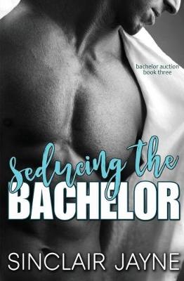 Seducing the Bachelor by Sinclair Jayne