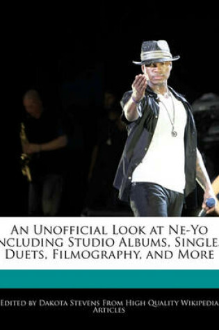 Cover of An Unofficial Look at Ne-Yo Including Studio Albums, Singles, Duets, Filmography, and More