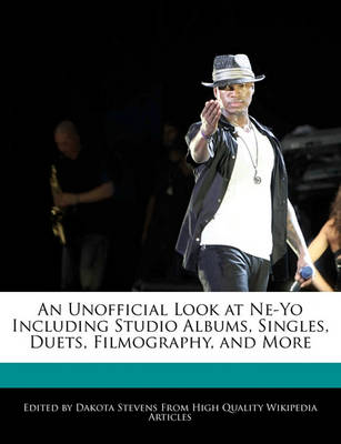 Book cover for An Unofficial Look at Ne-Yo Including Studio Albums, Singles, Duets, Filmography, and More