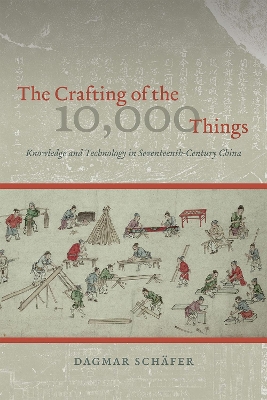 Book cover for The Crafting of the 10,000 Things - Knowledge and Technology in Seventeenth-Century China