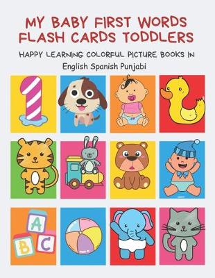 Book cover for My Baby First Words Flash Cards Toddlers Happy Learning Colorful Picture Books in English Spanish Punjabi