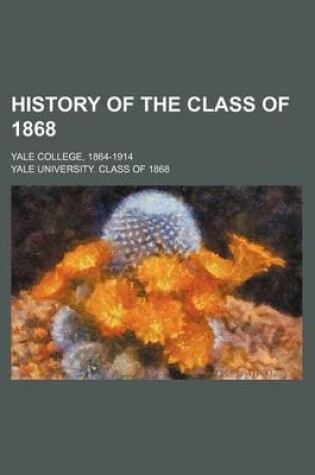 Cover of History of the Class of 1868; Yale College, 1864-1914