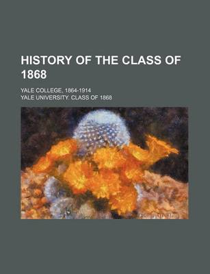 Book cover for History of the Class of 1868; Yale College, 1864-1914