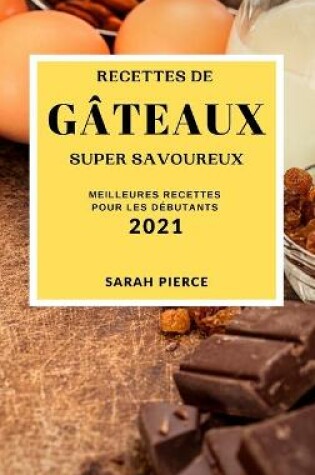 Cover of Recettes de G�teaux Super Savoureux 2021 (Super Tasty Cake Recipes 2021 French Edition)