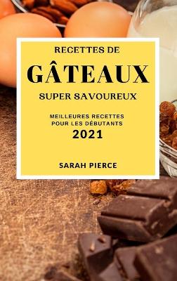 Book cover for Recettes de G�teaux Super Savoureux 2021 (Super Tasty Cake Recipes 2021 French Edition)