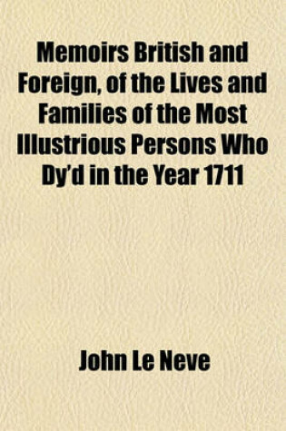 Cover of Memoirs British and Foreign, of the Lives and Families of the Most Illustrious Persons Who Dy'd in the Year 1711; More Particularly of the Emperor Joseph, the Dauphin [Et Al.]