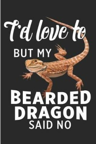 Cover of I'd Love to But My Bearded Dragon Said No