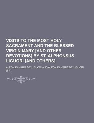 Book cover for Visits to the Most Holy Sacrament and the Blessed Virgin Mary [And Other Devotions] by St. Alphonsus Liguori [And Others]