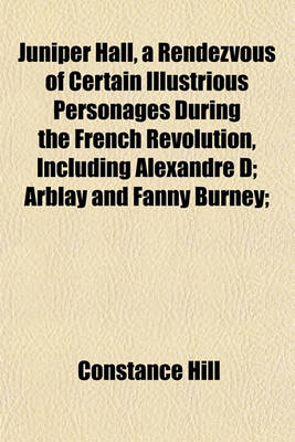 Book cover for Juniper Hall, a Rendezvous of Certain Illustrious Personages During the French Revolution, Including Alexandre D; Arblay and Fanny Burney;