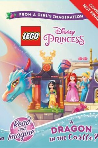 Cover of Lego Disney Princess: A Dragon In The Castle?: Chapter Book 2