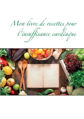 Book cover for Mon livre de recettes pour l'insuffisance cardiaque