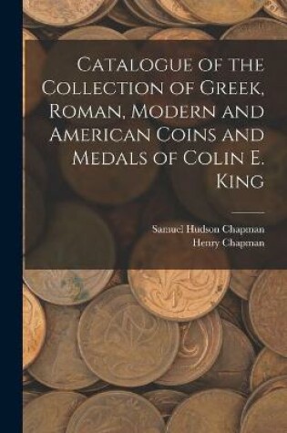 Cover of Catalogue of the Collection of Greek, Roman, Modern and American Coins and Medals of Colin E. King