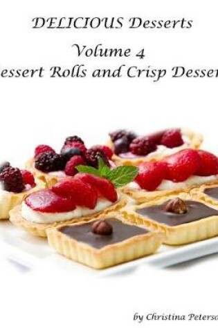 Cover of DELICIOUS Desserts Volume 4 Dessert Rolls and Crisp Dessert