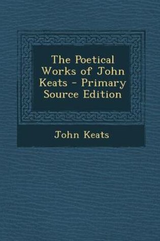 Cover of The Poetical Works of John Keats - Primary Source Edition