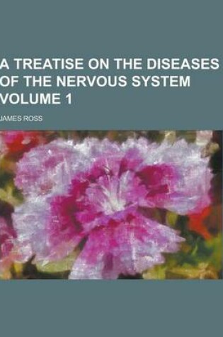 Cover of A Treatise on the Diseases of the Nervous System Volume 1