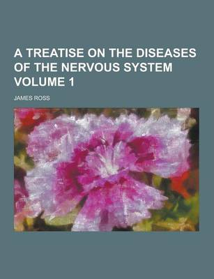 Book cover for A Treatise on the Diseases of the Nervous System Volume 1