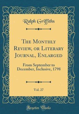 Book cover for The Monthly Review, or Literary Journal, Enlarged, Vol. 27