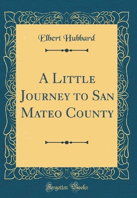 Book cover for A Little Journey to San Mateo County (Classic Reprint)