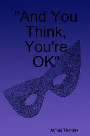 Cover of "And You Think, You're Ok"