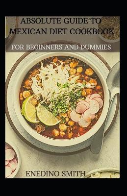 Book cover for Absolute Guide To Mexican Cookbook For Beginners And Dummies