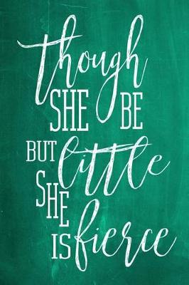 Cover of Chalkboard Journal - Though She Be But Little, She Is Fierce (Green)