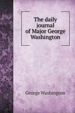 Cover of The Daily Journal of Major George Washington
