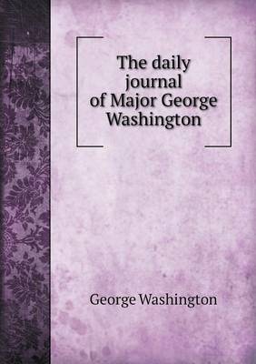 Book cover for The Daily Journal of Major George Washington