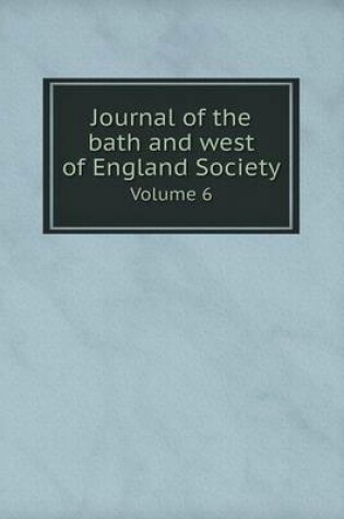 Cover of Journal of the bath and west of England Society Volume 6