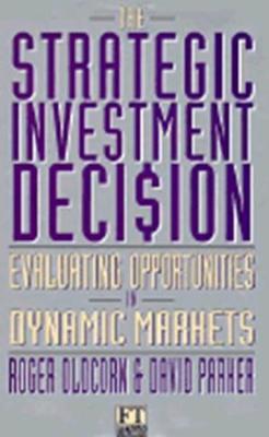 Book cover for Strategic Investment Decision                                         Evaluating Opportunities in Dynamic Markets