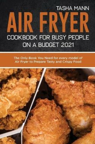 Cover of Air Fryer Cookbook for Busy People on a Budget 2021