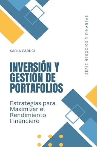 Cover of Inversión y gestión de portafolios, estrategias para maximizar el rendimiento financiero