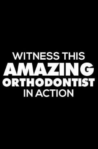 Cover of Witness This Amazing Orthodontist in Action