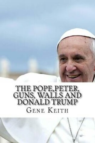 Cover of The Pope, Peter, Guns, Walls and Donald Trump