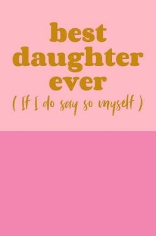 Cover of Best Daughter If I Do Say So Myself