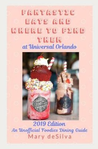 Cover of Fantastic Eats and Where to Find Them at Universal Orlando 2019 Edition