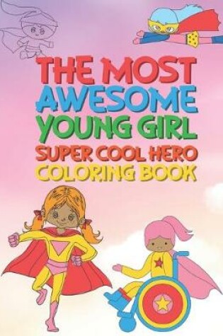 Cover of The Most Awesome Young Girl Super Cool Hero Coloring Book