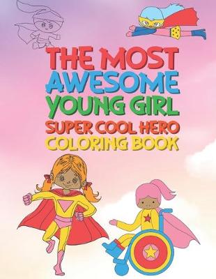 Book cover for The Most Awesome Young Girl Super Cool Hero Coloring Book