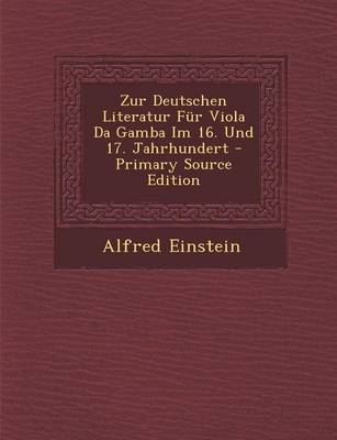 Book cover for Zur Deutschen Literatur Fur Viola Da Gamba Im 16. Und 17. Jahrhundert - Primary Source Edition